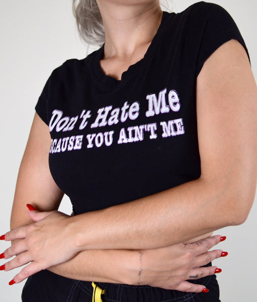 Don't Hate Me Because You Ain't Me T-Shirt